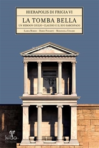 Hierapolis di Frigia VI - La Tomba Bella Un heroon giulio-claudio e il suo sarcofago