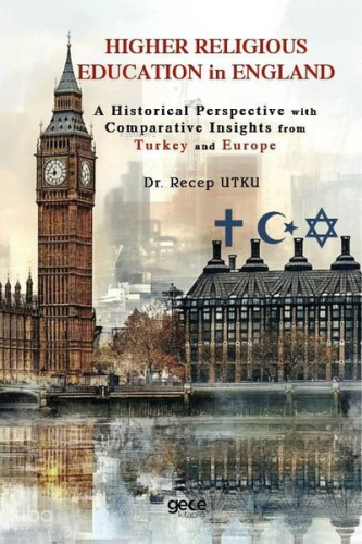 Higher Religious Education İn England - A Historical Perspective With Comparative İnsights From Turkey And Europe