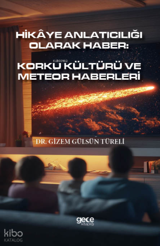 Hikâye Anlatıcılığı Olarak Haber;Korku Kültürü Ve Meteor Haberleri