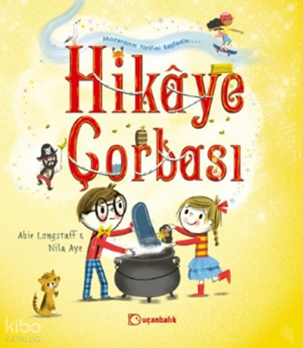 Hikâye Çorbası | Abie Longstaff | Uçanbalık Yayıncılık