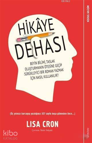 Hikaye Dehası; Beyin Bilimi, Taslak Oluşturmanın Ötesine Geçip Sürükleyici Bir Roman Yazmak İçin Nasıl Kullanılır?