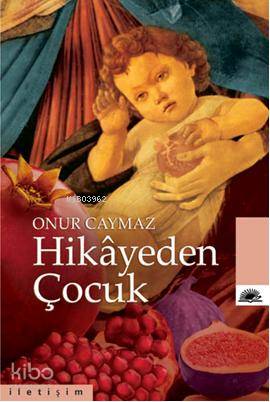 Hikayeden Çocuk | Onur Caymaz | İletişim Yayınları