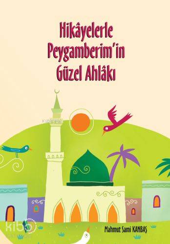 Hikayelerle Peygamberim'in Güzel Ahlakı | Komisyon | Erkam Yayınları