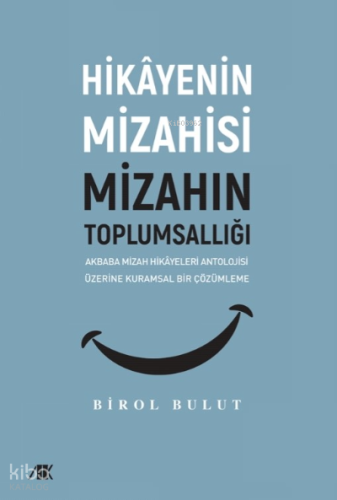 Hikayenin Mizahisi Mizahın Toplumsallığı;Akbaba Mizah Hikayeleri Antolojisi Üzerine Kuramsal Bir Çözümleme