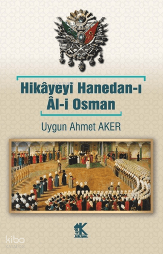 Hikayeyi Hanedan-ı Al-i Osman | Uygun Ahmet Aker | Korkut Yayınları