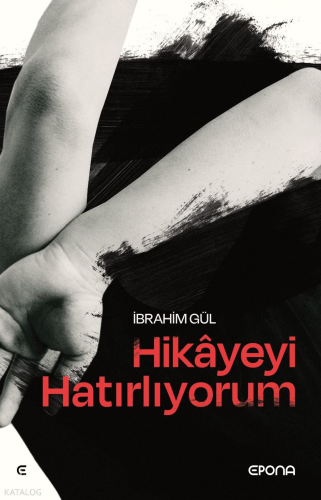 Hikayeyi Hatırlıyorum | İbrahim Gül | Epona Yayınları