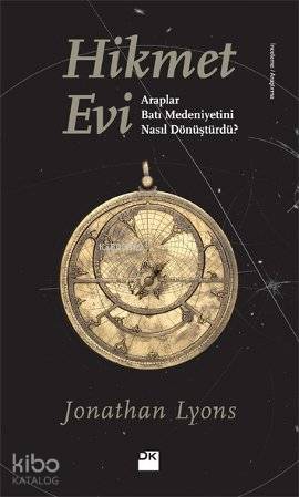 Hikmet Evi; Araplar Batı Medeniyetini Nasıl Dönüştürdü?