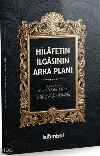 Hilâfetin İlgâsının Arka Planı | Mustafa Sabri Efendi | İslâmbol Yayın