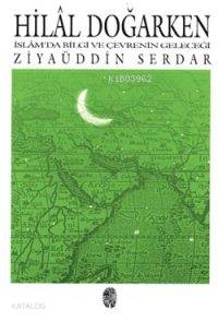 Hilâl Doğarken; İslâm'da Bilgi ve Çevrenin Geleceği | Ziyaüddin Serdar