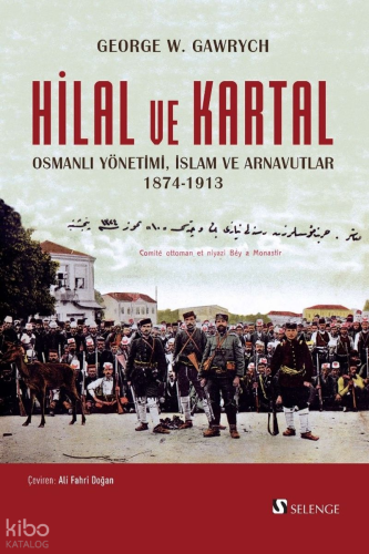Hilal ve Kartal;Osmanlı Yönetimi, İslam ve Arnavutlar 1874-1913 | Geor