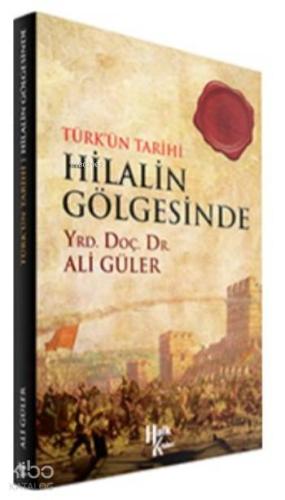 Hilalin Gölgesinde; Türk'ün Tarihi