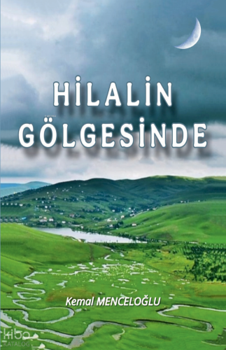 Hilalin Gölgesinde | Kemal Menceloğlu | Tunç Yayıncılık