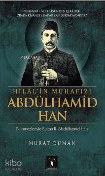 Hilal'in Muhafızı Abdülhamid Han; Bilinmezleriyle Sultan ıı. Abdülhamid Han