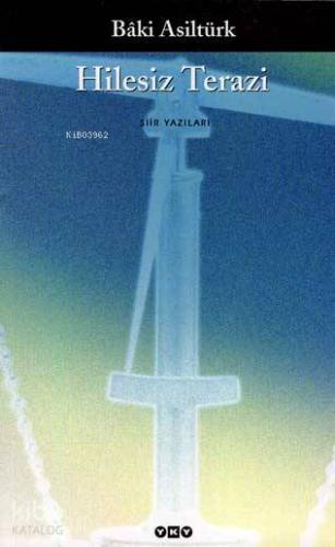 Hilesiz Terazi; (Şiir Yazıları) | Bâki Asiltürk | Yapı Kredi Yayınları
