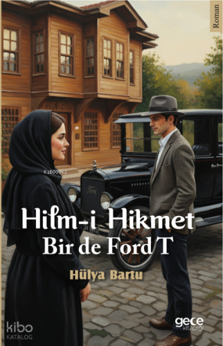 Hilm-i Hikmet Bir de Ford T | Hülya Bartu | Gece Kitaplığı Yayınları