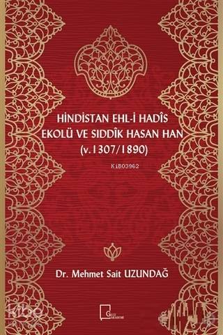 Hindistan Ehl-i Hadis Ekolü ve Sıddık Hasan Han; (v. 1307 / 1890)