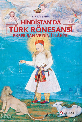 Hindistan'da Türk Rönesansı;Ekber Şah ve Din-i İlahi'si | H. Hilal Şah