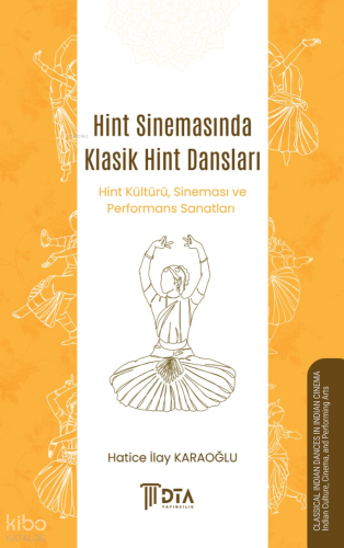 Hint Sinemasında Klasik Hint Dansları - Hint Kültürü, Sineması ve Performans Sanatları;Classıcal Indıan Dances In Indıan Cınema - Indian Culture, Cinema, and Performing Arts