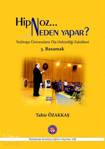 Hipnoz Neden Yapar? - 3. Basamak; Yeditepe Üniversitesi Diş Hekimliği Fakültesi