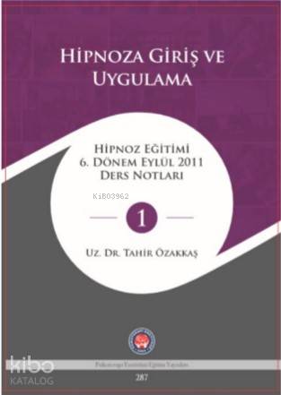 Hipnoza Giriş Ve Uygulama; Hipnoz Eğitimi 6 Dönem Eylül 2011 Ders Notları - 1