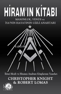 Hiram'ın Kitabı; Masonluk, Venüs ve İsa'nı Hayatının Gizli Anahtarı