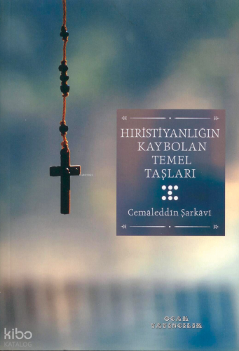 Hıristiyanlığın Kaybolan Temel Taşları
