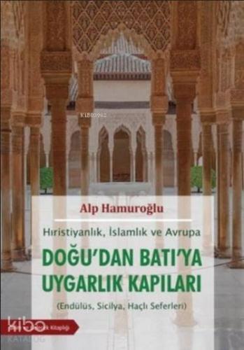 Hıristiyanlık İslamlık ve Avrupa - Doğu'dan Batı'ya Uygarlık Kapıları; Endülüs, Sicilya, Haçlı Seferleri