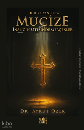 Hıristiyanlıkta Mucize;İnancın Ötesinde Gerçekler | Aykut Özer | Eski 