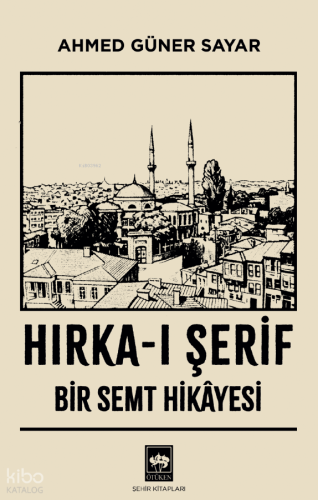 Hırka-ı Şerif;Bir Semt Hikâyesi | Ahmed Güner Sayar | Ötüken Neşriyat