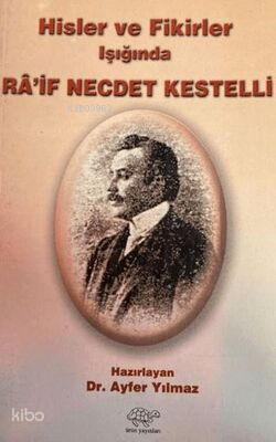 Hisler ve Fikirler Işığında Ra'if Necdet Kestelli