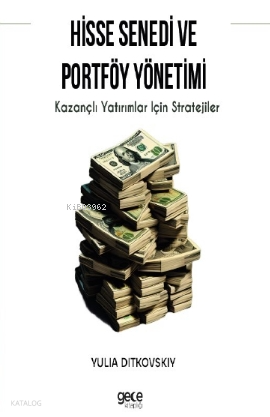 Hisse Senedi ve Portföy Yönetimi;Kazançlı Yatırımlar için Stratejiler