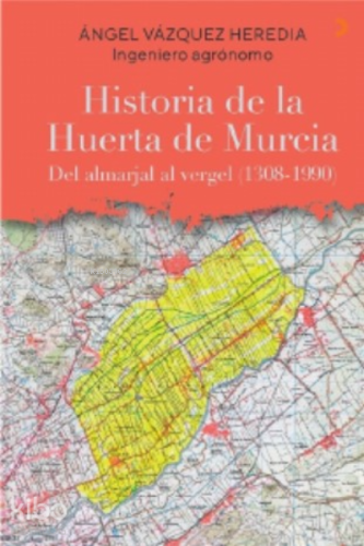 Historia de la Huerta de Murcia;Del almarjal al vergel (1308-1990)