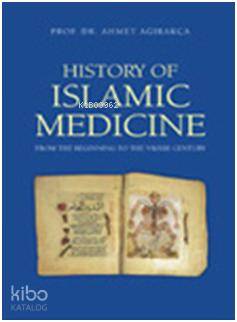 History Of Islamic Medicine | Ahmet Ağırakça | Akdem Yayınları