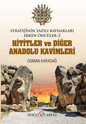 Hititler ve Diğer Anadolu Kavimleri;Stratejinin Yazılı Kaynakları Erken Öncüler - 2