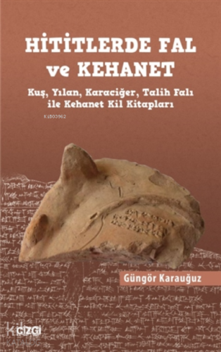 Hititlerde Fal ve Kehanet;Kuş, Yılan, Karaciğer, Talih Falı ile Kehane