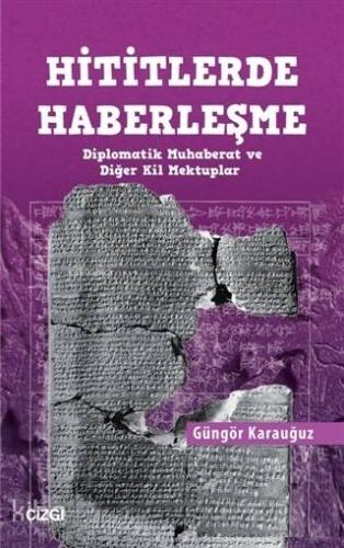Hititlerde Haberleşme; Diplomatik Muhaberat ve Diğer Kil Mektuplar | G