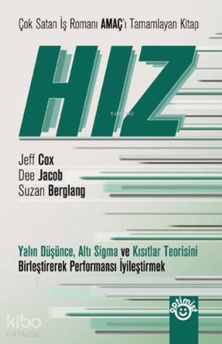 Hız; Yalın Düşünce, Altı Sigma ve Kısıtlar Teorisini Birleştirerek Performansı İyileştirmek