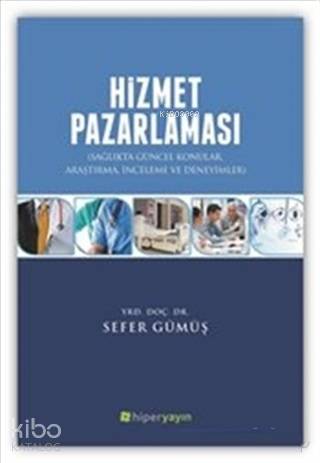 Hizmet Pazarlaması Sağlıkta Güncel Konular Araştırma İnceleme ve Deneyimler