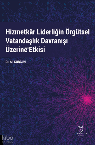 Hizmetkâr Liderliğin Örgütsel Vatandaşlık Davranışı Üzerine Etkisi