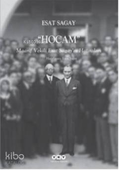 Hocam; Maarif Vekili Esat Sagayın Hatıraları
