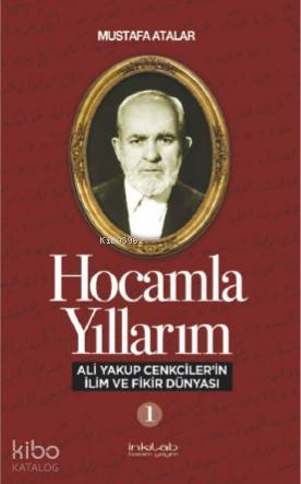 Hocamla Yıllarım 1; Ali Yakup Cenkciler'in İlim ve Fikir Dünyası