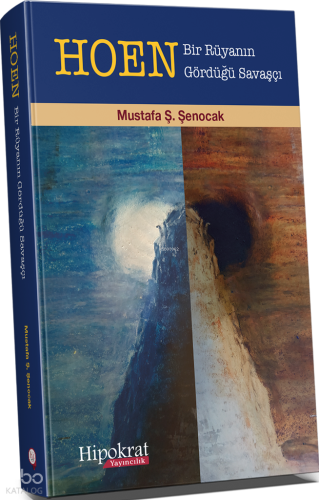 Hoen ;Bir Rüyanın Gördüğü Savaşçı | Mustafa Ş. Şenocak | Hipokrat Kita