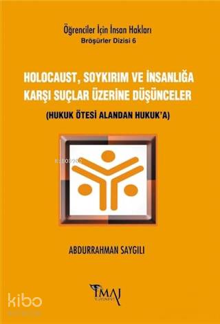 Holocaust, Soykırım ve İnsanlığa Karşı Suçlar Üzerine Düşünceler; Hukuk Ötesi Alandan Hukuk'a