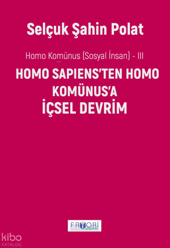 Homo Komünus (Sosyal İnsan ) -III;Homo Sapiens'ten Homo Komünus'a İçsel Devrim