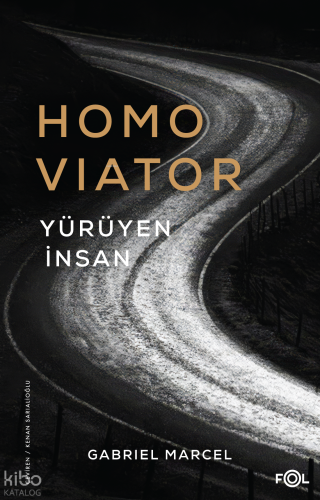 Homo Viator;Yürüyen İnsan | Gabriel Marcel | Fol Kitap