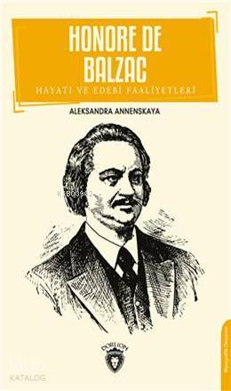 Honore De Balzac; Hayatı Ve Edebi Faaliyetleri | Aleksandra Annenskaya
