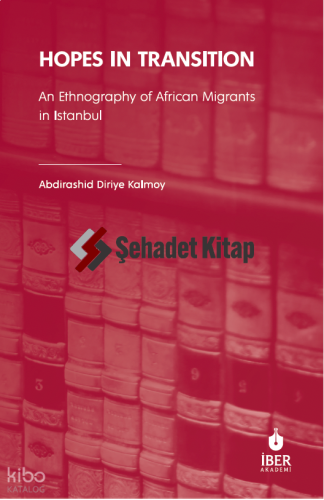 Hopes in Transition: An Ethnography of African Migrants in Istanbul