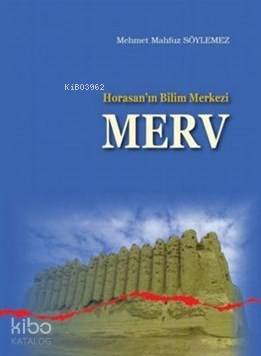 Horasanın Bilim Merkezi Merv