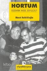 Hortum; Egebank Nasıl Soyuldu?