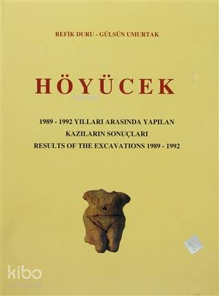 Höyücek - 1989-1992 Yılları Arasında Yapılan Kazıların Sonuçları / Results Of The Excavations 1982 -1992
